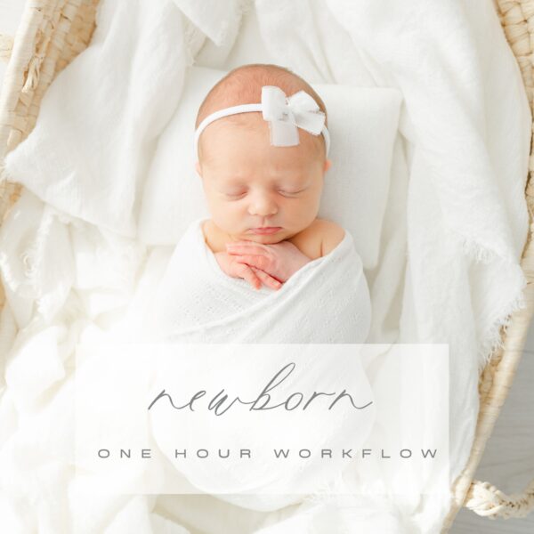 One Hour Workflow Guide for Newborn Photography Session